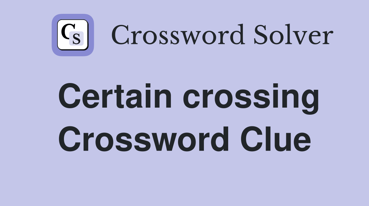 Certain crossing Crossword Clue