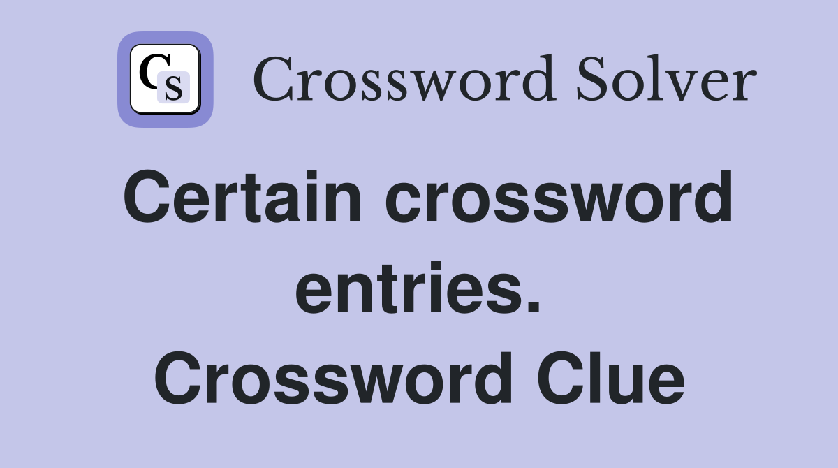 Certain crossword entries. Crossword Clue