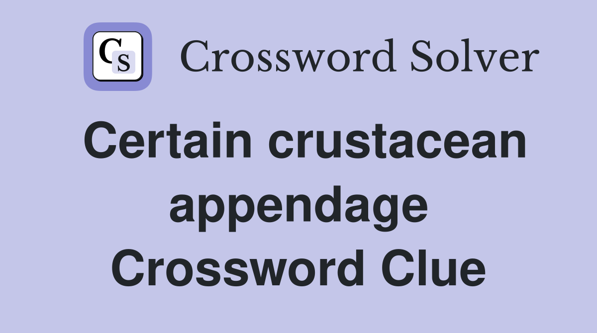 Certain crustacean appendage Crossword Clue