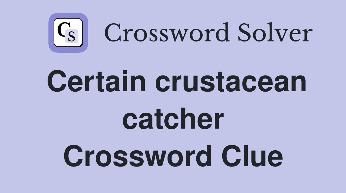 Certain crustacean catcher Crossword Clue
