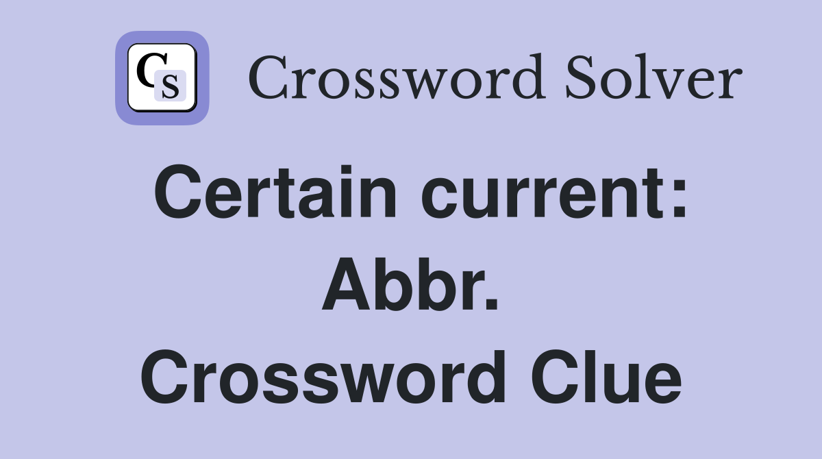 Certain current: Abbr. Crossword Clue