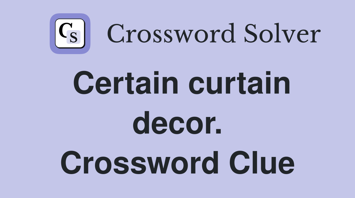 Certain curtain decor. Crossword Clue