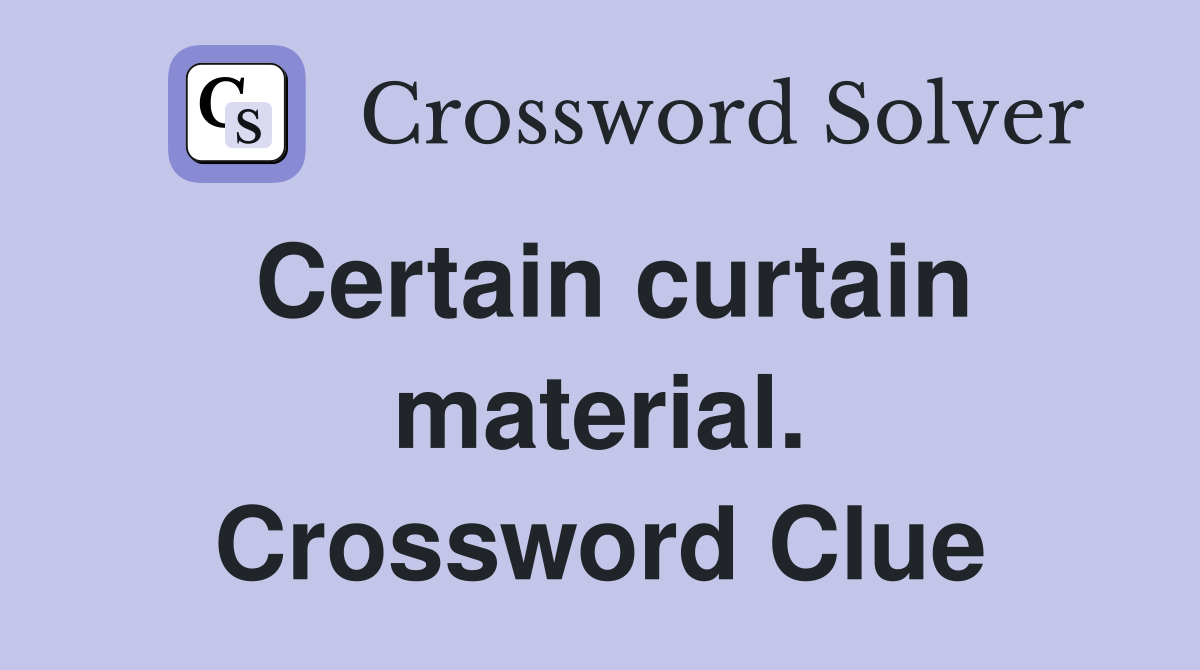 Certain curtain material. Crossword Clue