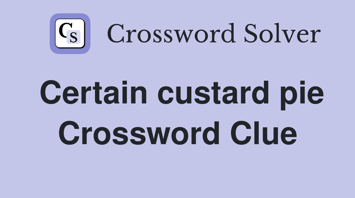 Certain custard pie Crossword Clue
