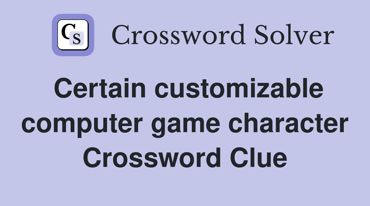 Certain customizable computer game character Crossword Clue