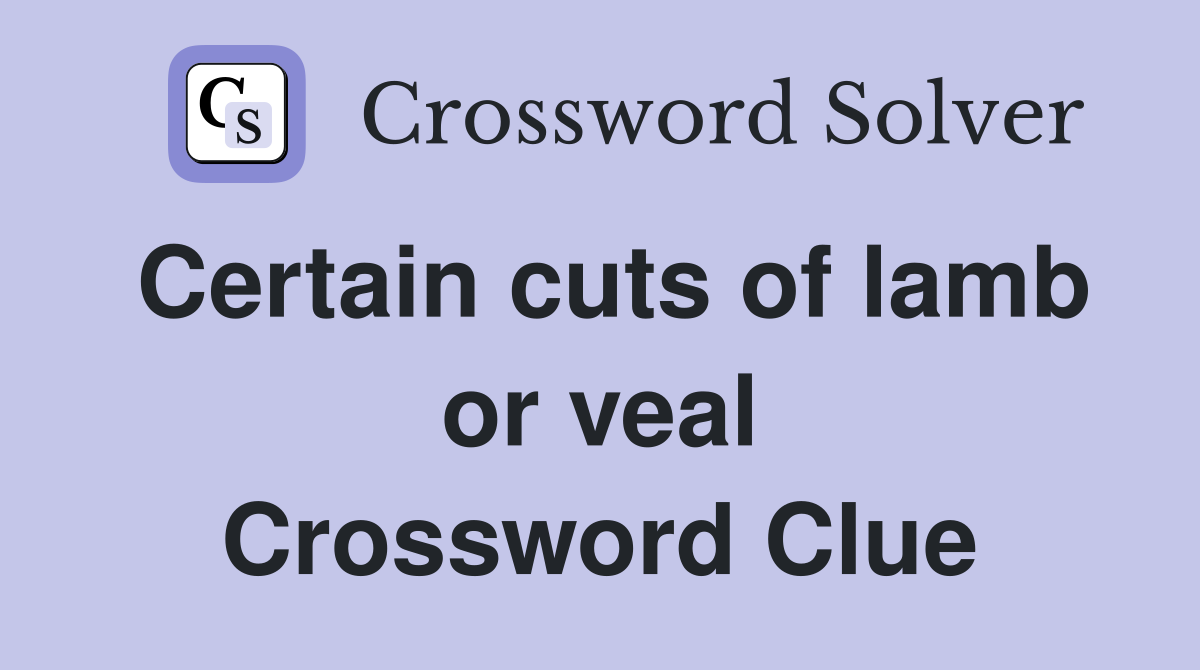 Certain cuts of lamb or veal Crossword Clue