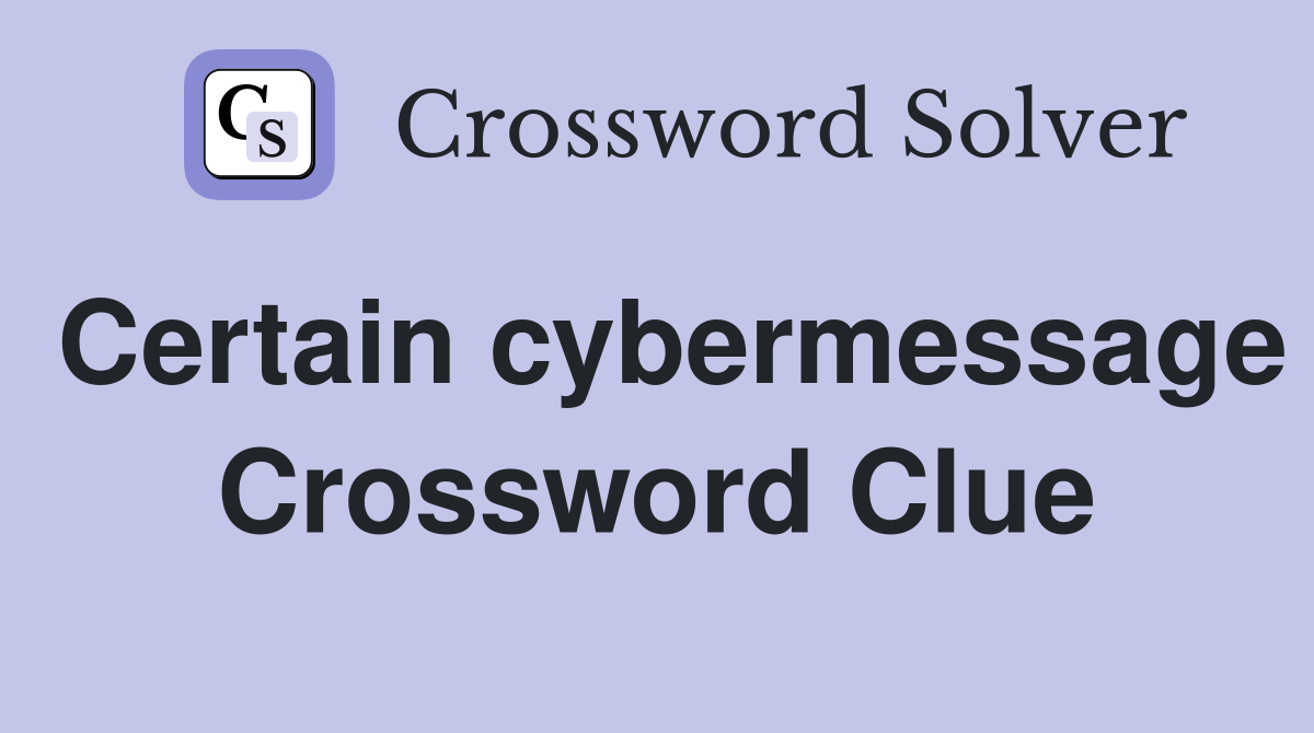 Certain cybermessage Crossword Clue