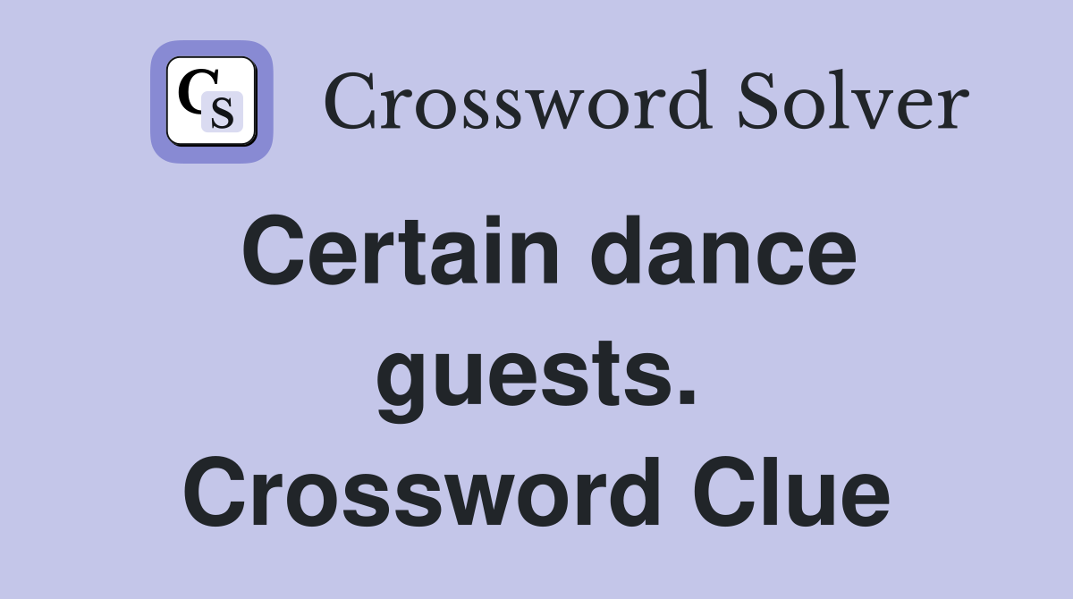 Certain dance guests. Crossword Clue