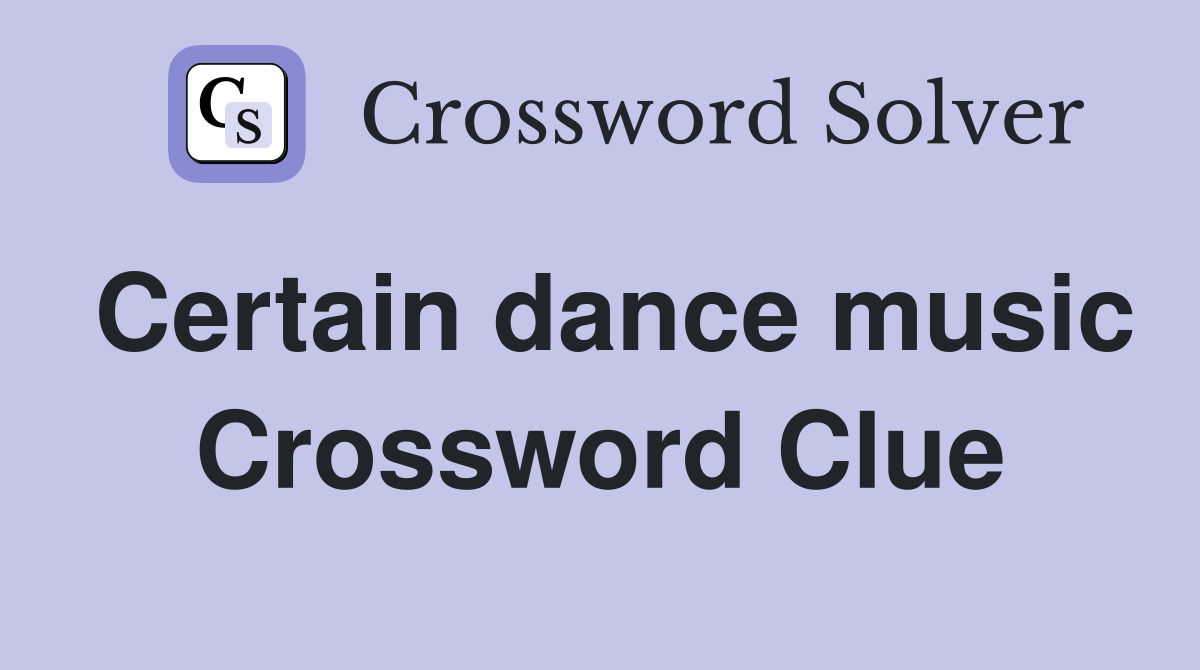 Certain dance music Crossword Clue