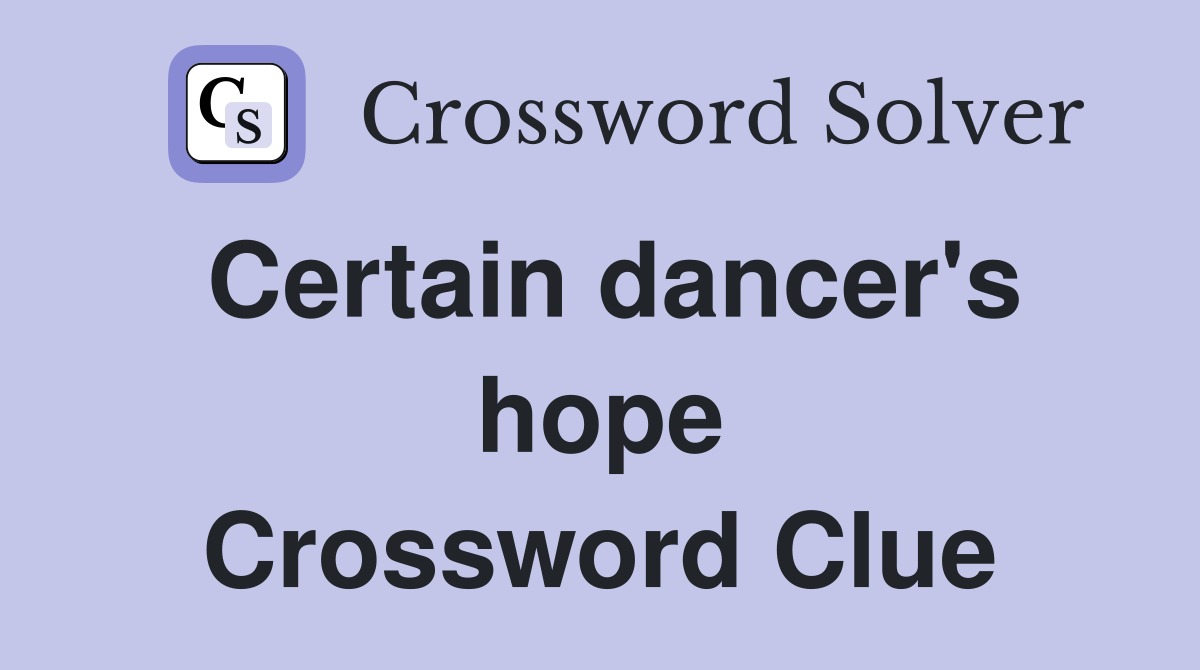 Certain dancer's hope Crossword Clue