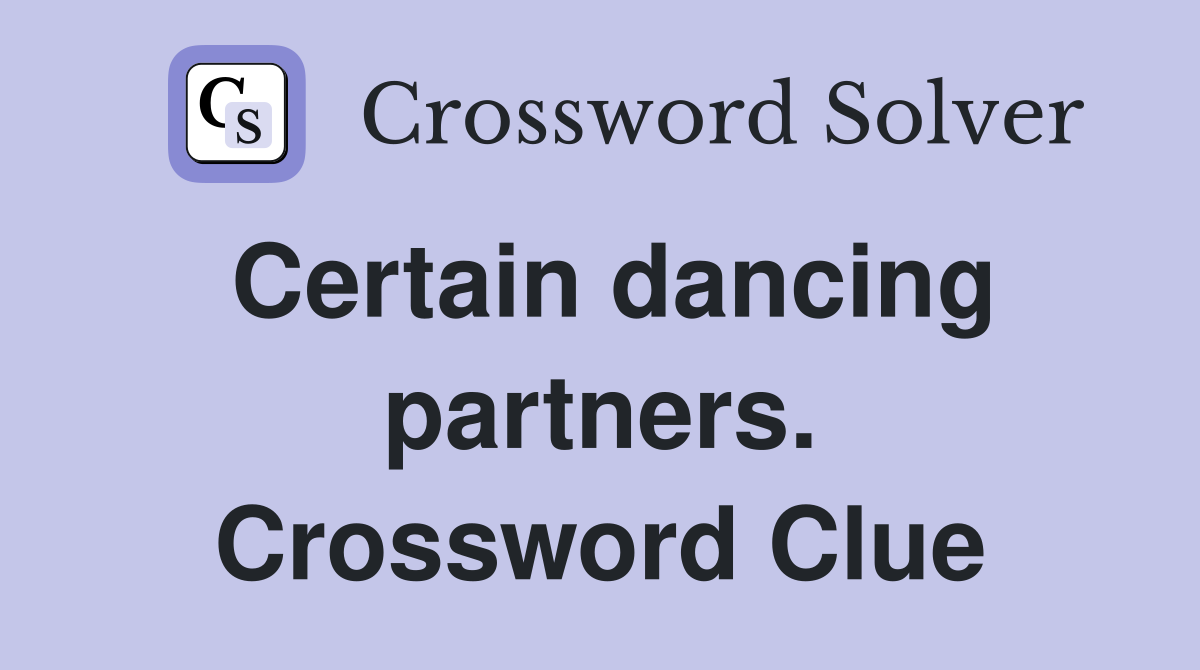 Certain dancing partners. Crossword Clue