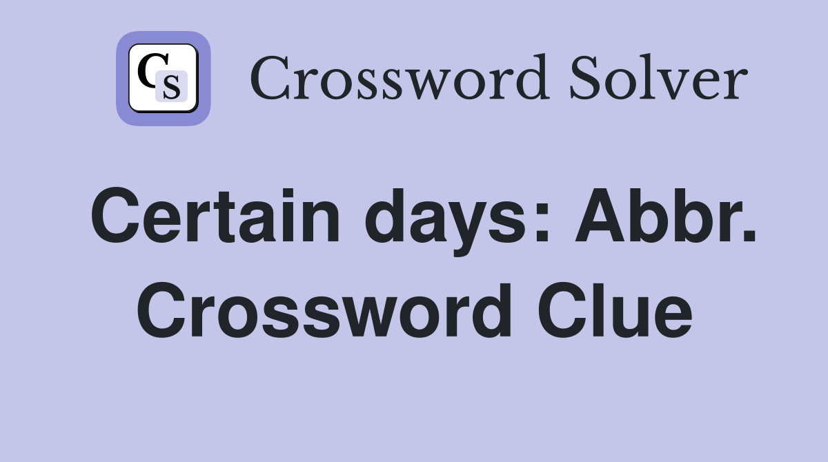 Certain days: Abbr. Crossword Clue