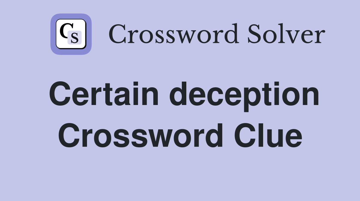 Certain deception Crossword Clue