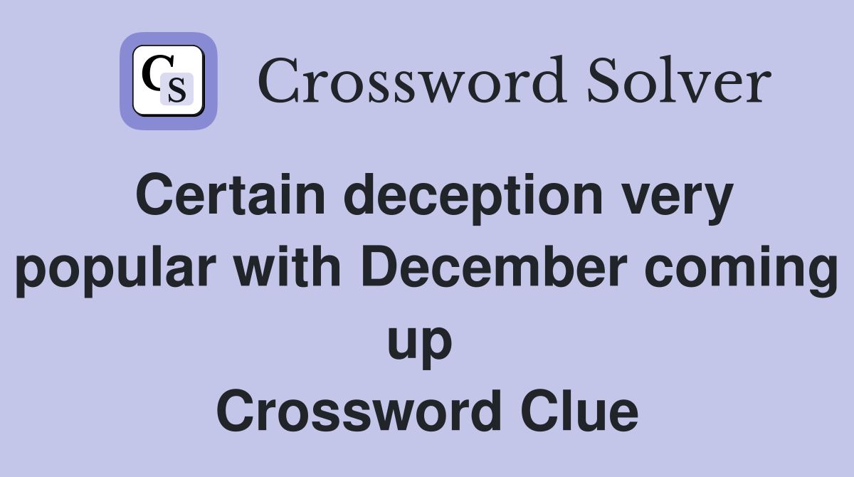 Certain deception very popular with December coming up  Crossword Clue