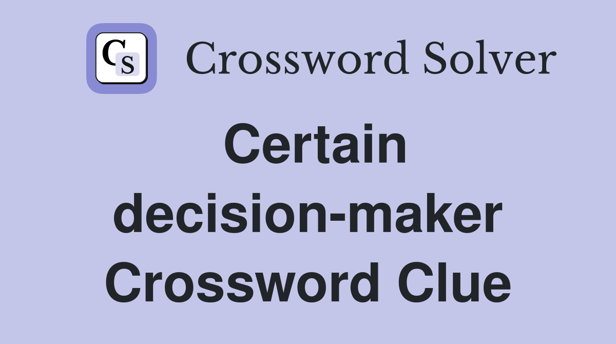 Certain decision-maker Crossword Clue