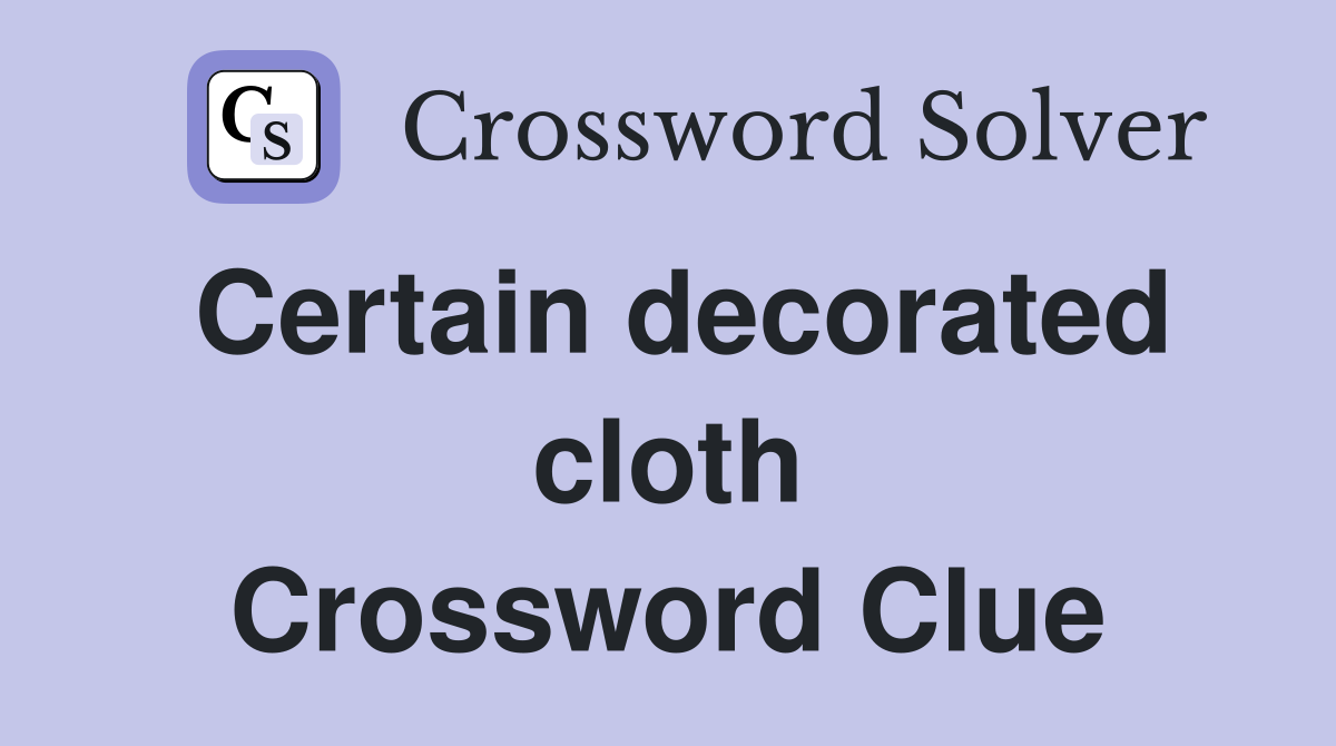 Certain decorated cloth Crossword Clue