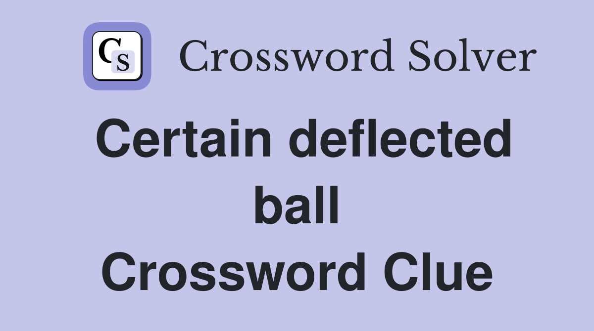 Certain deflected ball Crossword Clue