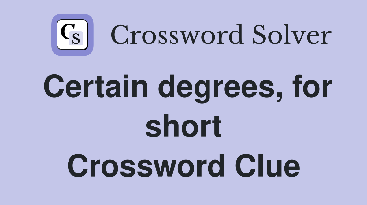 Certain degrees, for short Crossword Clue