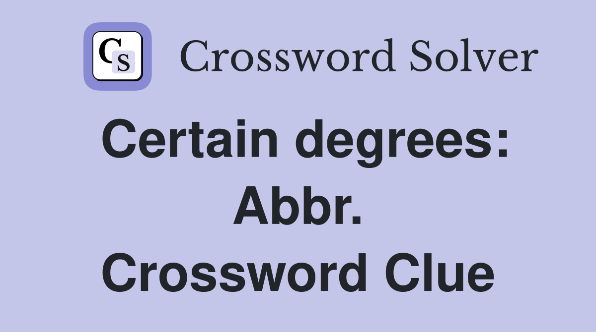 Certain degrees: Abbr. Crossword Clue