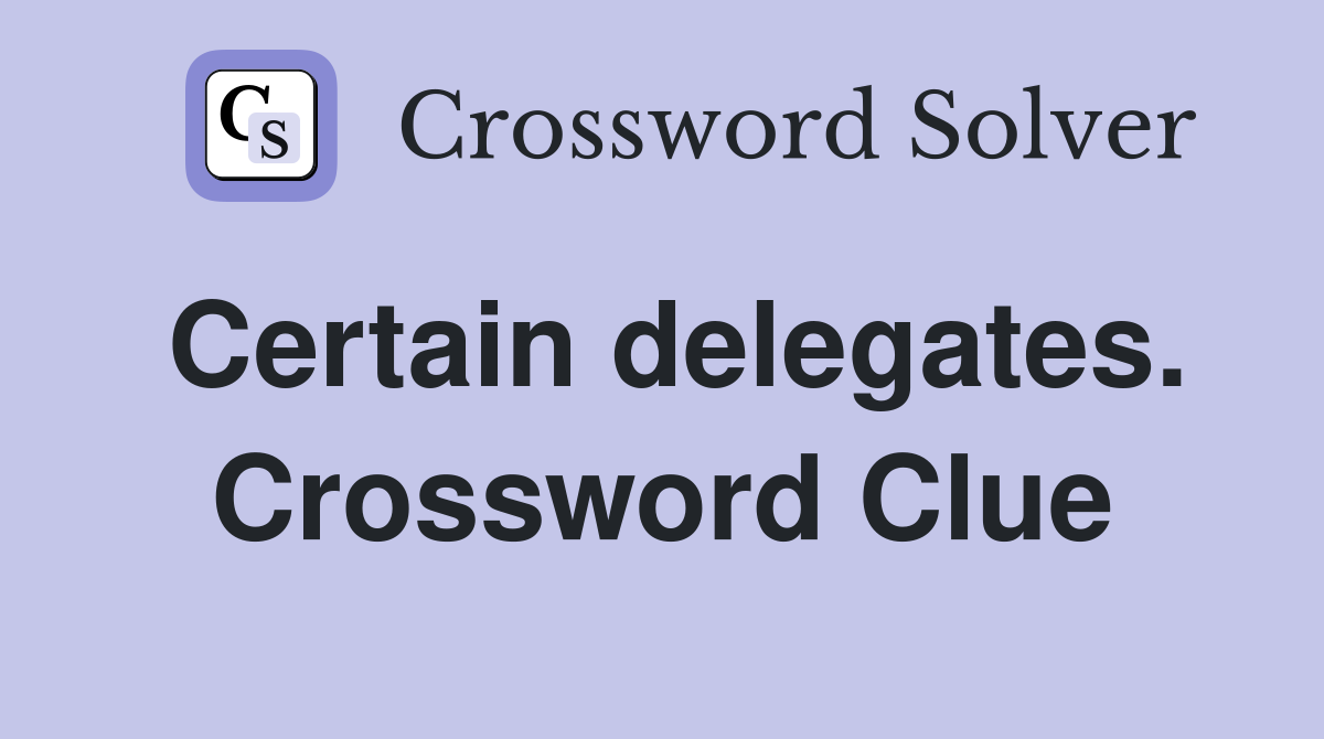 Certain delegates. Crossword Clue
