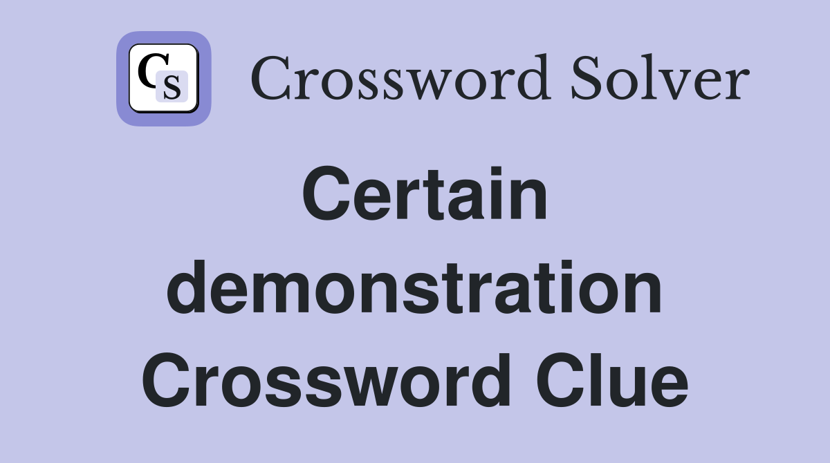 Certain demonstration Crossword Clue