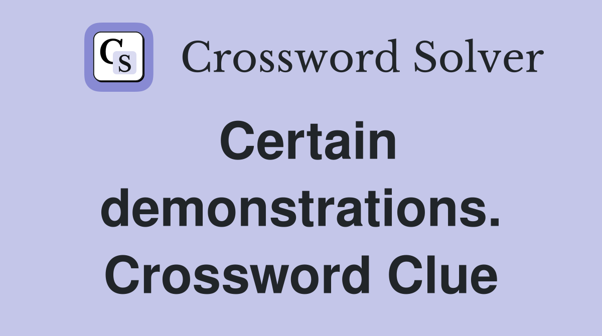 Certain demonstrations. Crossword Clue