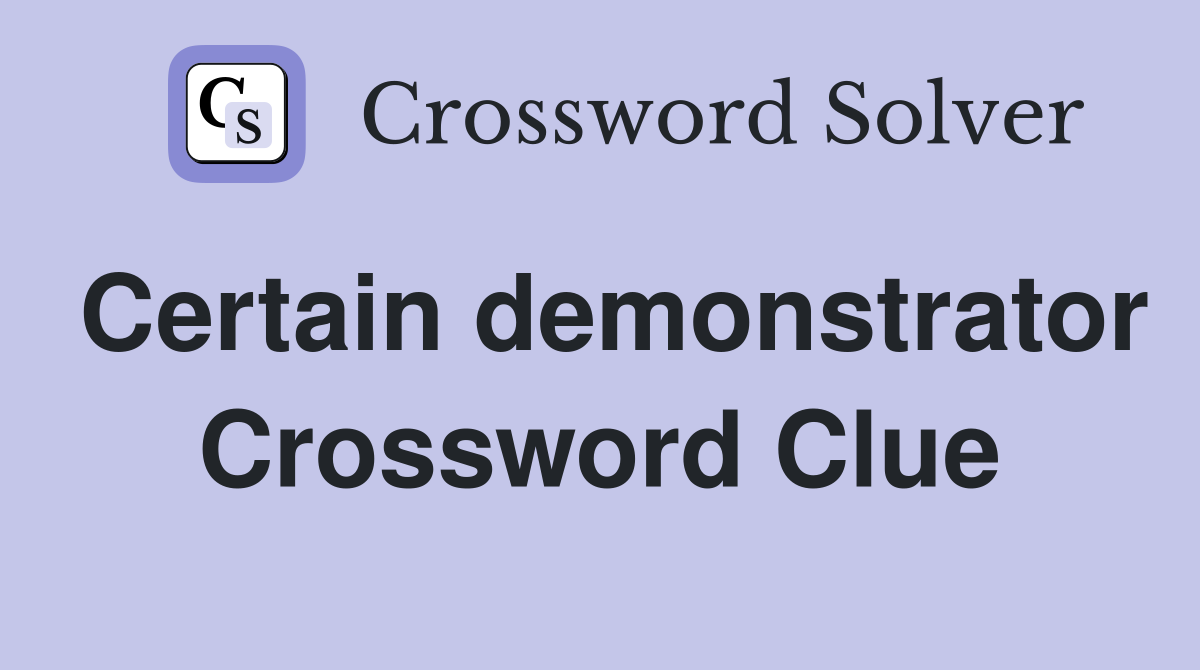 Certain demonstrator Crossword Clue
