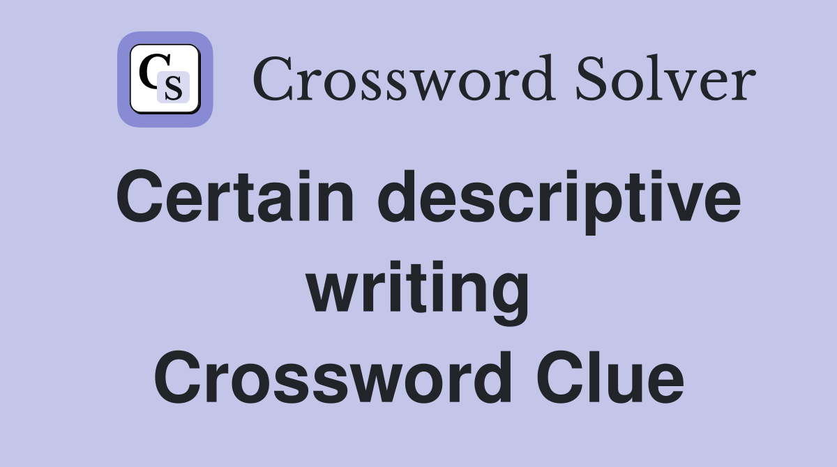 Certain descriptive writing Crossword Clue