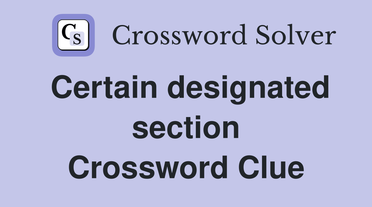 Certain designated section Crossword Clue