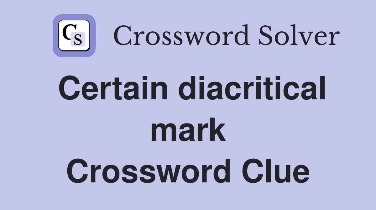 Certain diacritical mark Crossword Clue