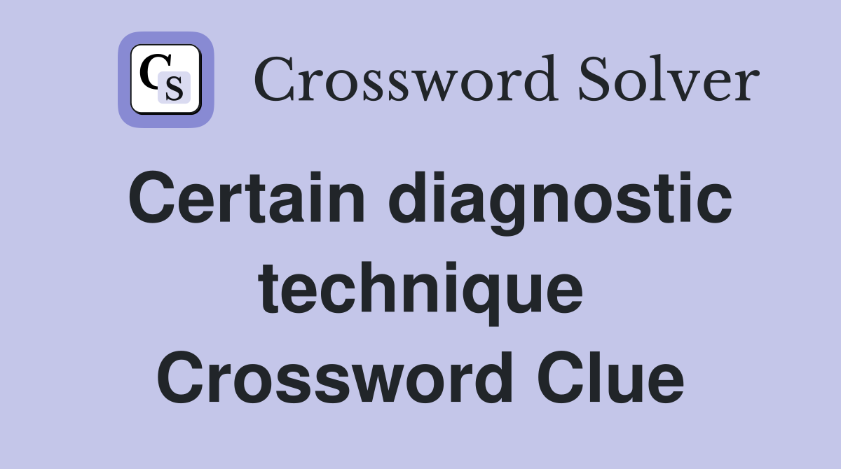 Certain diagnostic technique Crossword Clue