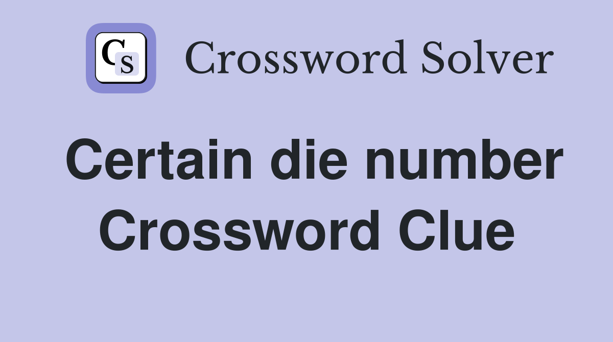 Certain die number Crossword Clue