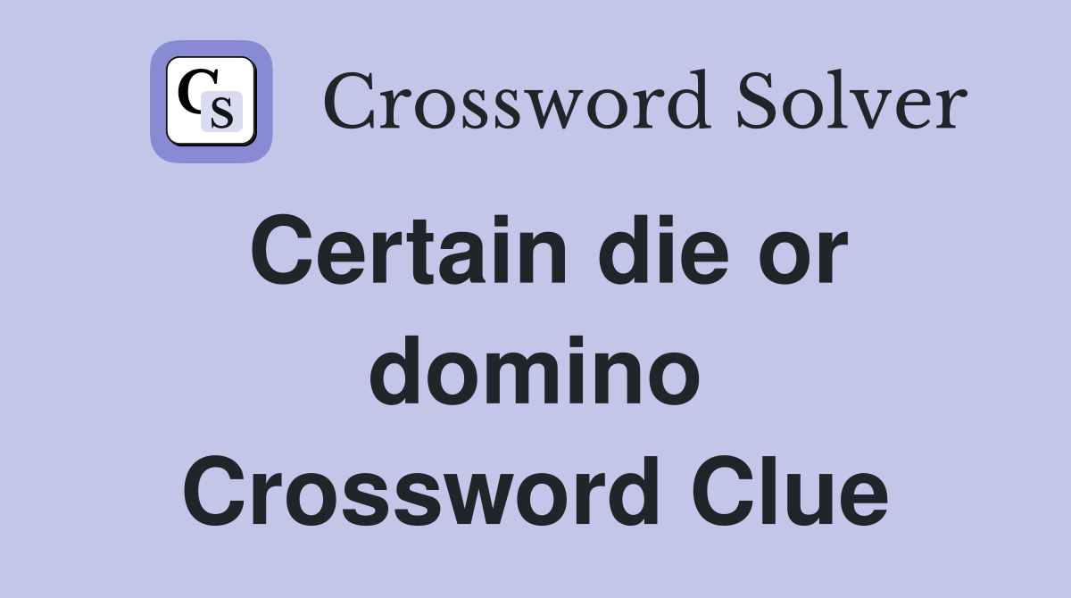 Certain die or domino Crossword Clue