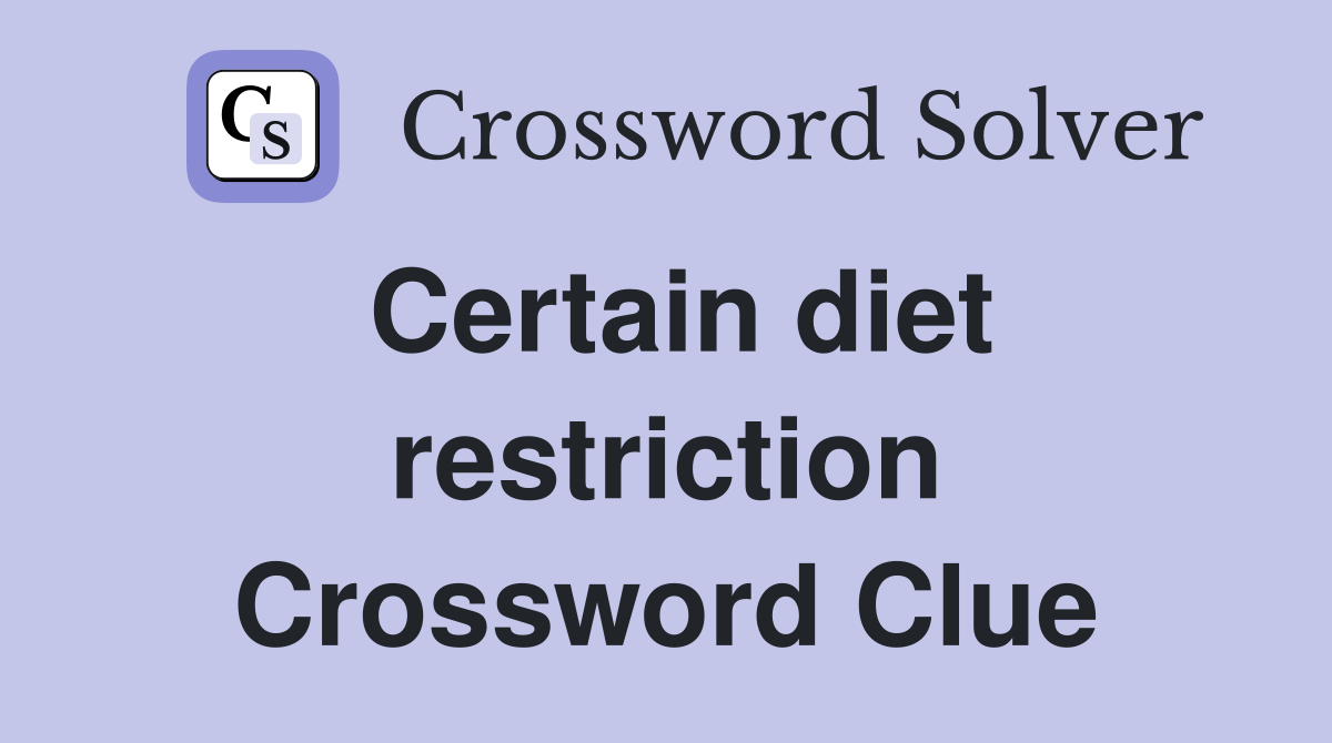 Certain diet restriction Crossword Clue