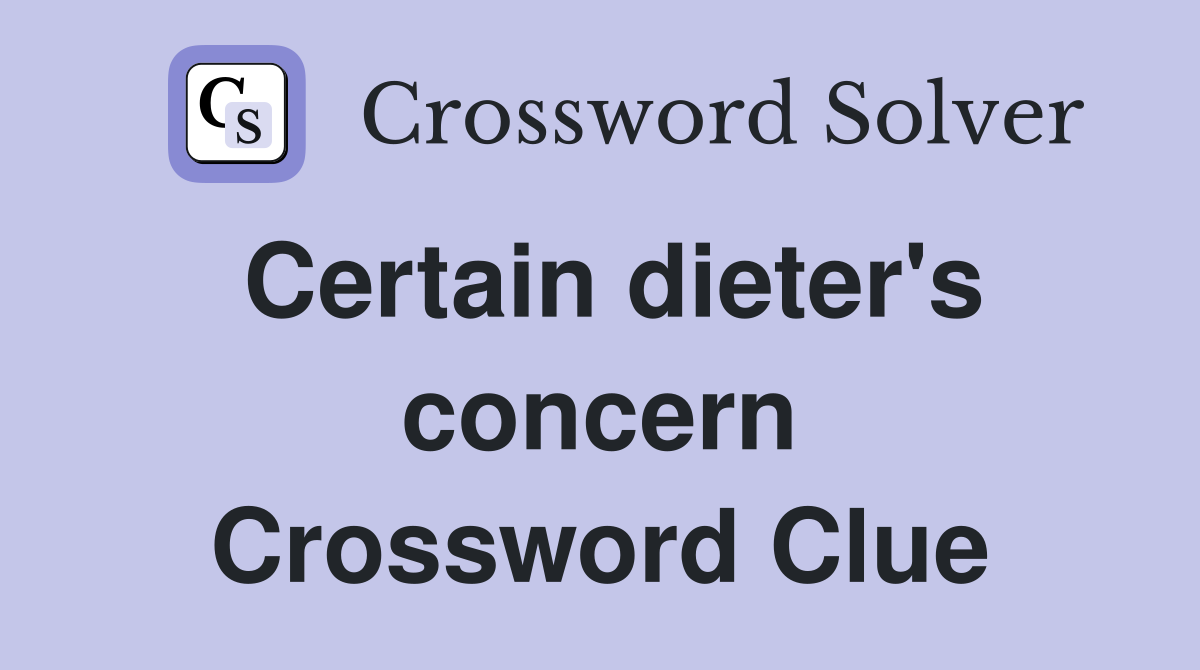 Certain dieter's concern Crossword Clue