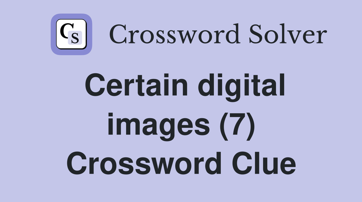 Certain digital images (7) Crossword Clue