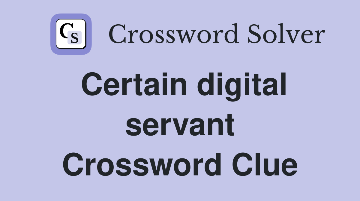 Certain digital servant Crossword Clue