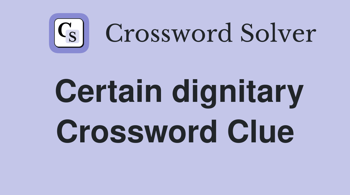 Certain dignitary Crossword Clue
