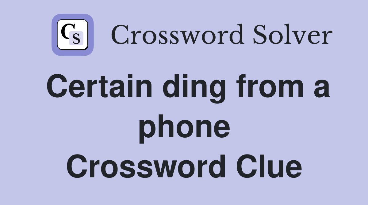 Certain ding from a phone Crossword Clue