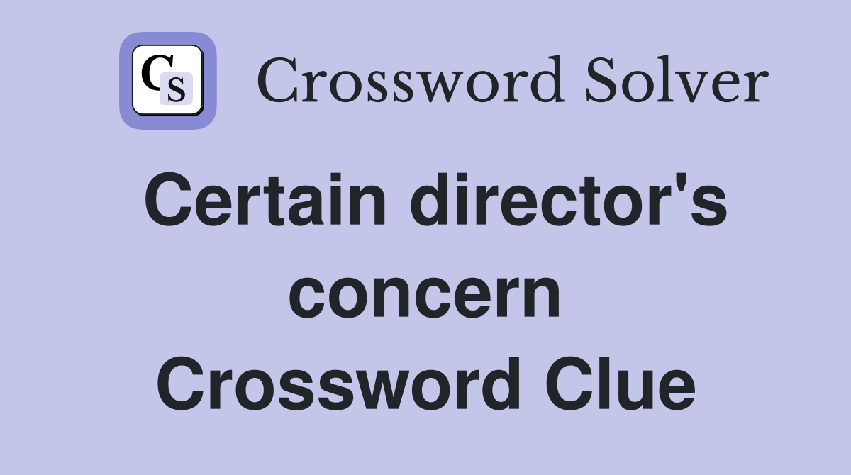 Certain director's concern Crossword Clue