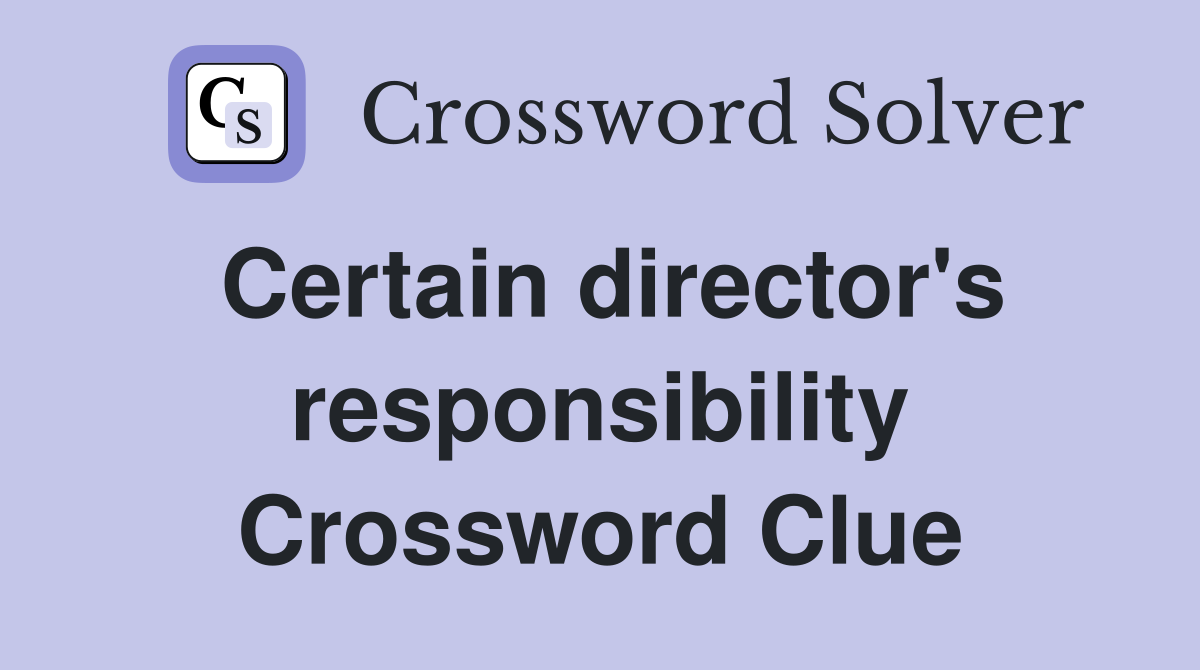 Certain director's responsibility Crossword Clue