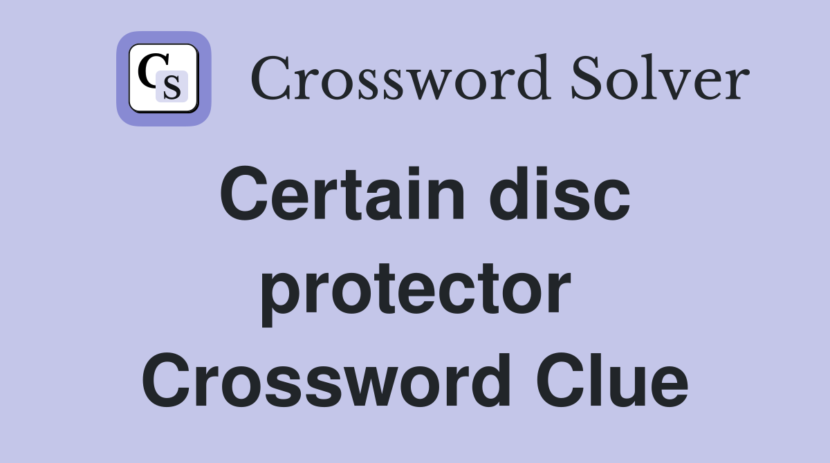 Certain disc protector Crossword Clue