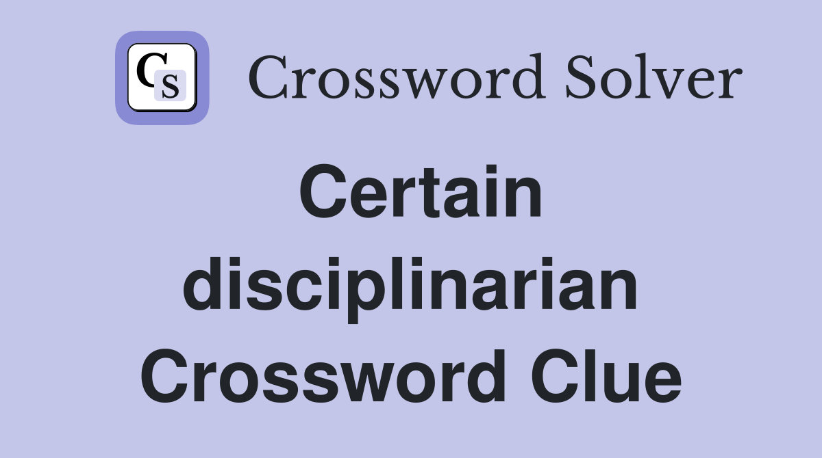 Certain disciplinarian Crossword Clue