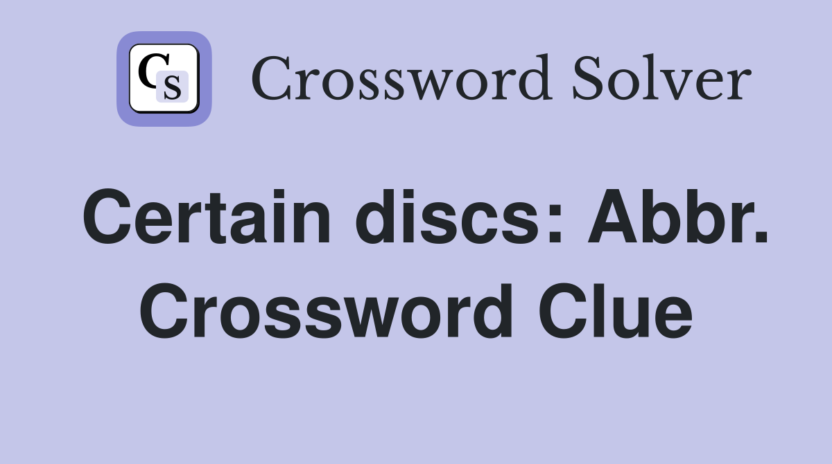 Certain discs: Abbr. Crossword Clue