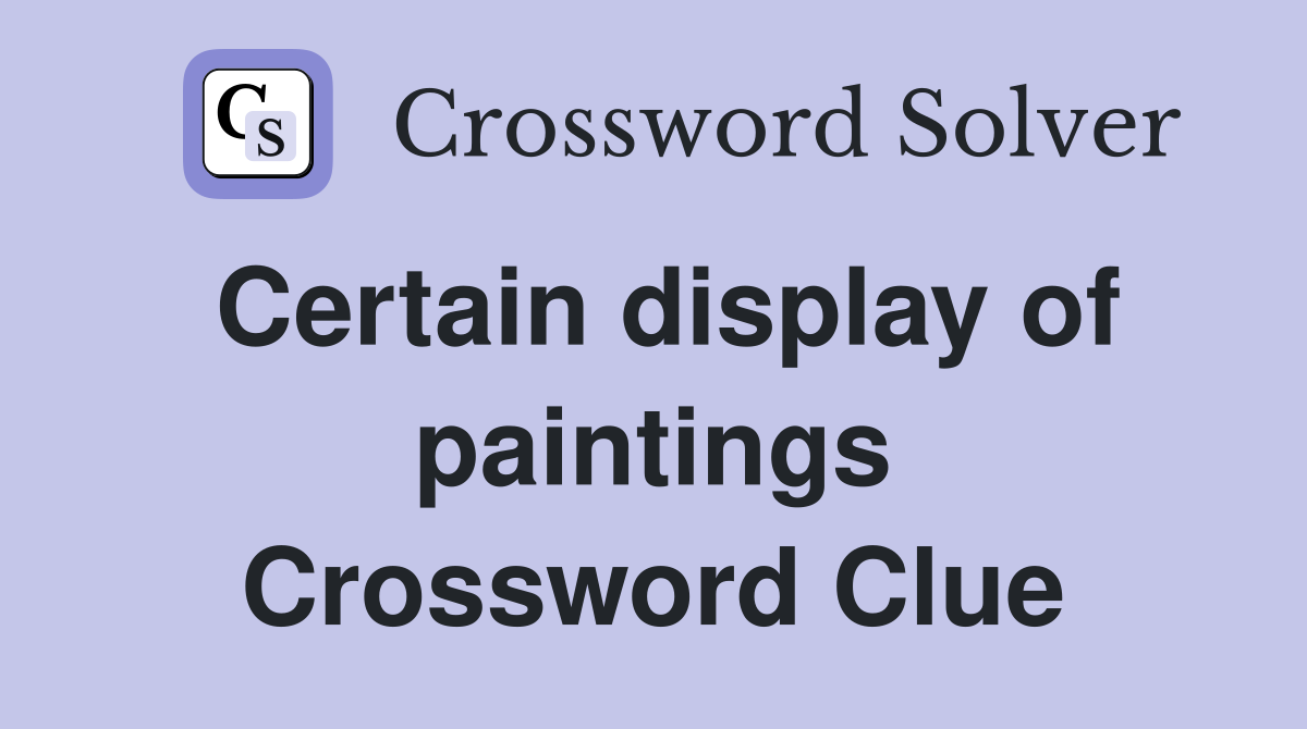Certain display of paintings Crossword Clue