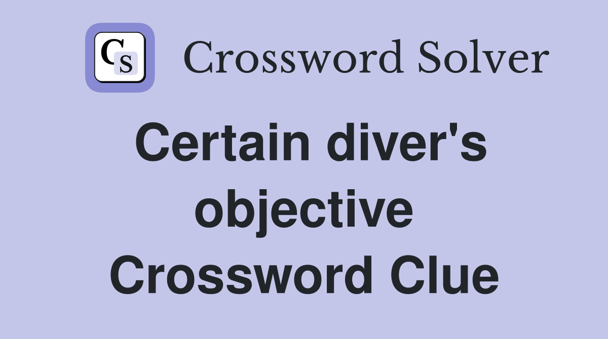 Certain diver's objective Crossword Clue