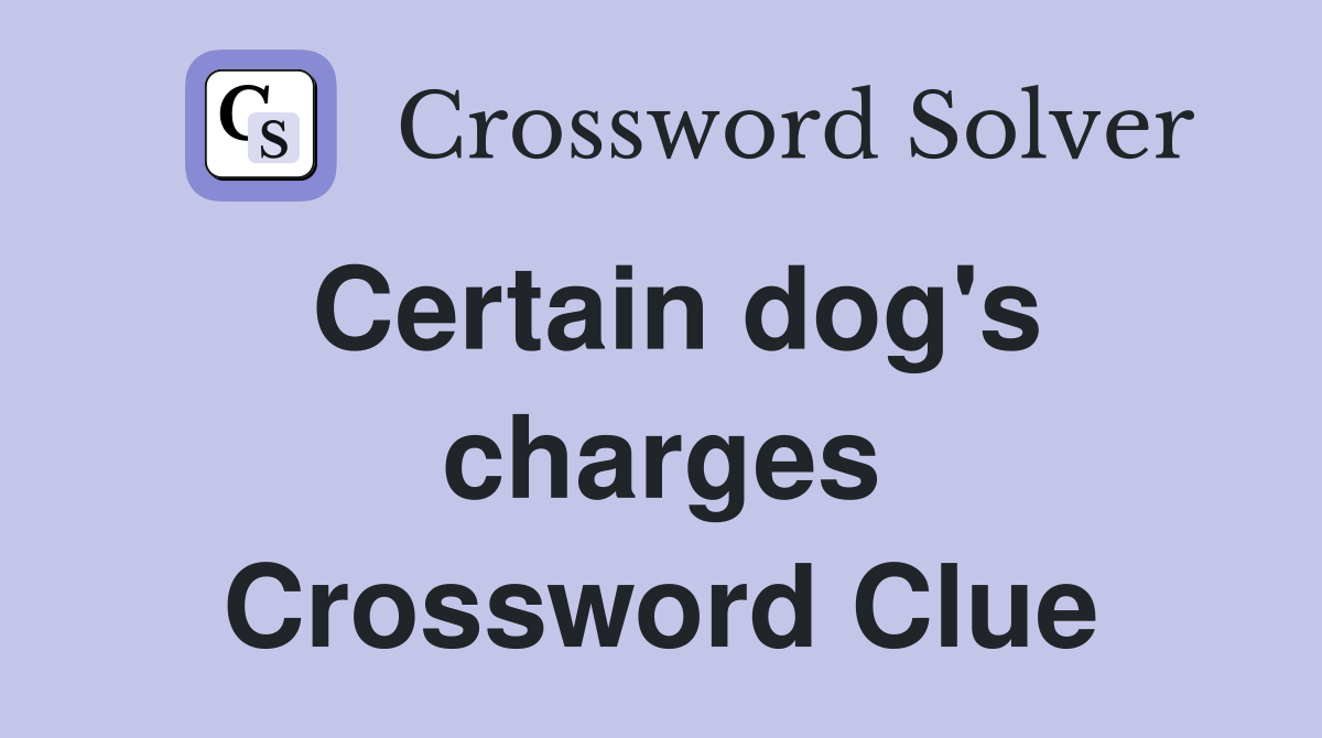 Certain dog's charges Crossword Clue