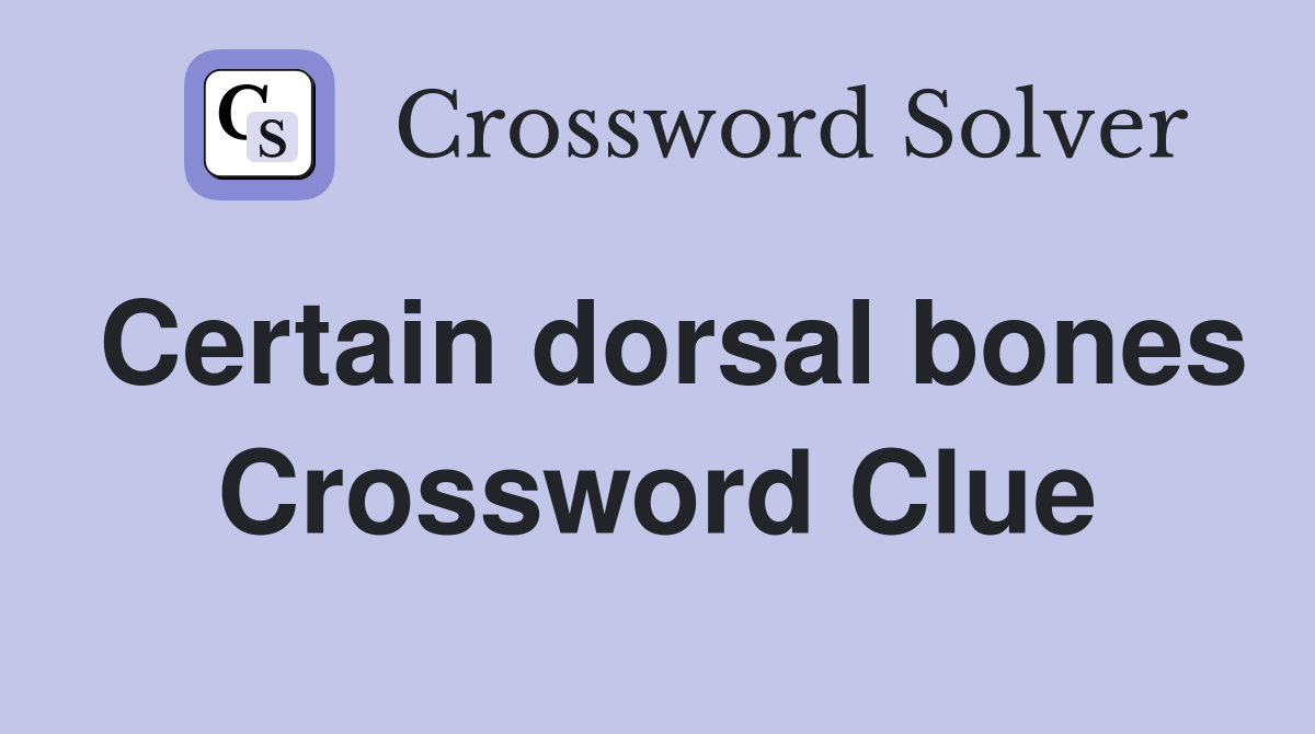 Certain dorsal bones Crossword Clue