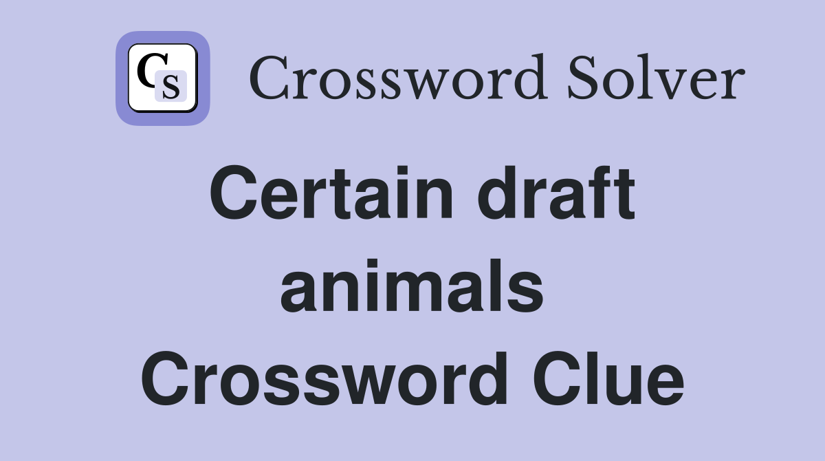 Certain draft animals Crossword Clue