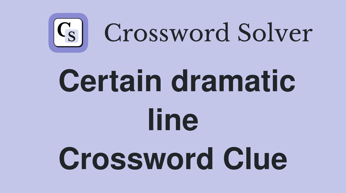 Certain dramatic line Crossword Clue